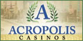 Acropolis Casinos - Click here to play!